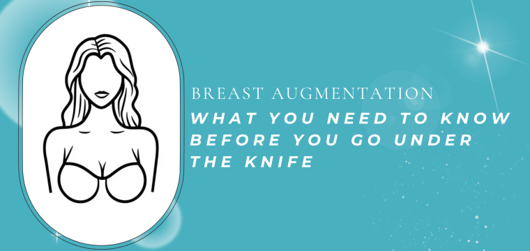 Breast Augmentation What You Need to Know Before You Go Under the Knife
